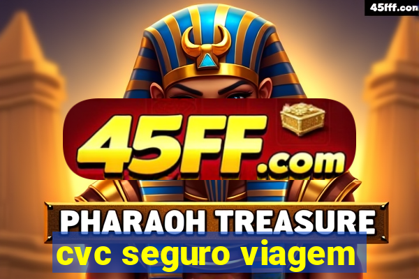 cvc seguro viagem